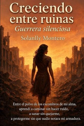 Creciendo entre ruinas: Guerrera silenciosa