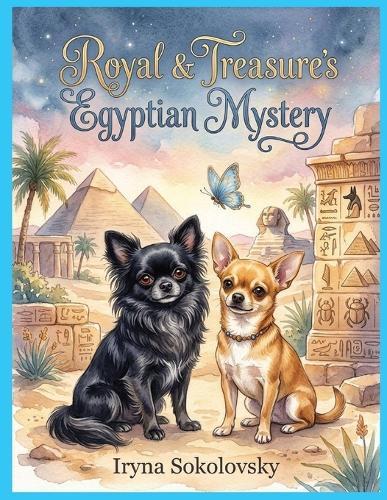 Royal & Treasure's Egyptian Mystery: Children's books, A Journey to Egypt, Ancient Secret, Chihuahua Adventure, Butterfly, Camel, Airship Adventure across the ocean.