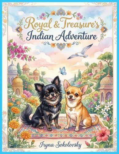 Royal & Treasure's Indian Adventure: Chihuahuas in India, Magic map, Magic coin, Seagull, Peacock, Elephant, Airship across the ocean, Yoga, Healthy threats.