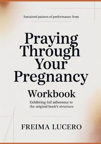 Sustained pattern of performance from Praying Through Your Pregnancy: Exhibiting full adherence to the original book's structure