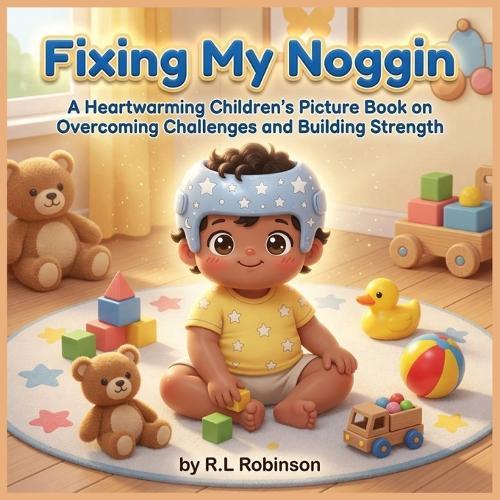 Fixing My Noggin: A Heartwarming Children's Picture Book on Overcoming Challenges and Building Strength