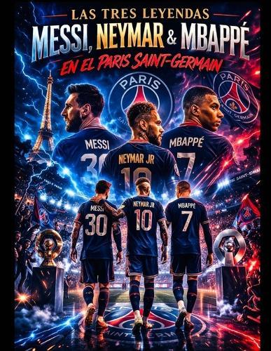Tres Reyes, Una Corona: El Imperio del PSG: ""Talento, ambición y el sueño de la Champions League en la capital francesa.""