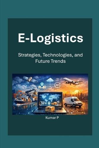 E-Logistics: Strategies, Technologies, and Future Trends