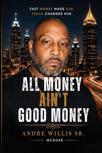 All Money Ain't Good Money: Fast Money Made Him. Truth Changed Him.