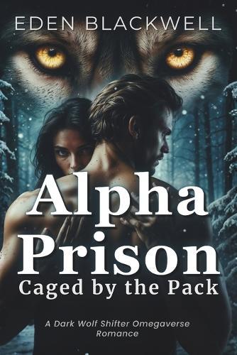 Alpha Prison: Caged by the Pack(A Dark Wolf Shifter Omegaverse Romance)