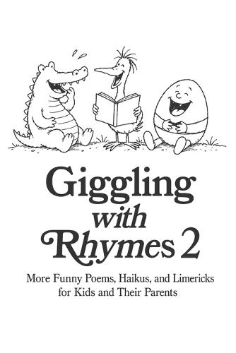 Giggling with Rhymes 2: More Funny Poems, Haikus, and Limericks for Kids and Their Parents - 70+ Clean Silly Poems with Interactive Activities