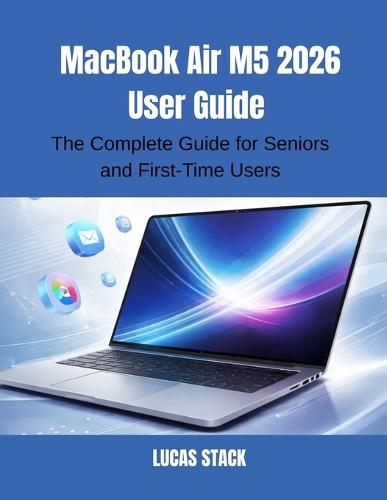 MacBook Air M5 2026 User Guide: The Complete Guide for Seniors and First-Time Users
