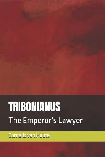 Tribonianus: The Emperor's Lawyer
