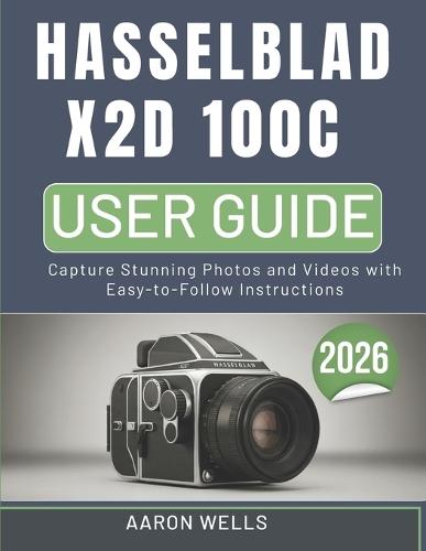 Hasselblad X2d 100c Camera User Guide: Capture Stunning Photos and Videos with Easy-to-Follow Instructions