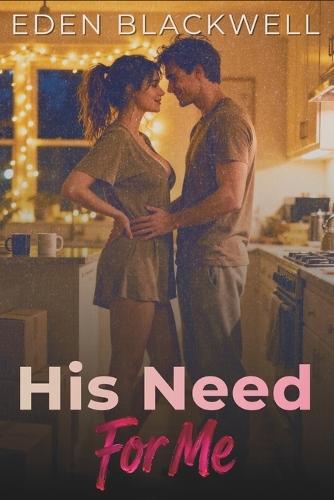 His Need For Me: A Roommate's Dark Contemporary Romance