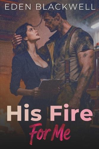 His Fire For Me: A Dark Firefighter & Workplace Romance