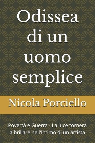 Odissea di un uomo semplice: Povertà e Guerra - La luce tornerà a brillare nell'Intimo di un artista