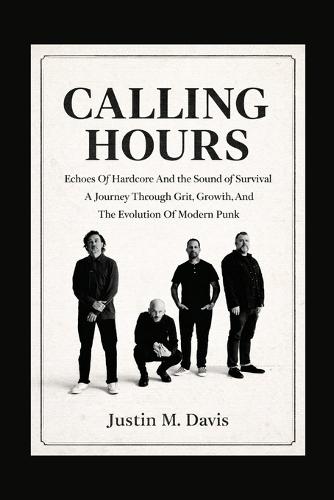 Calling Hours: Echoes Of Hardcore And The Sound Of Survival - A Journey Through Grit, Growth, And The Evolution Of Modern Punk