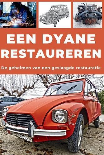Een Dyane Restaureren: Repareer. Maak betrouwbaar. Onderhoud. Rijd.