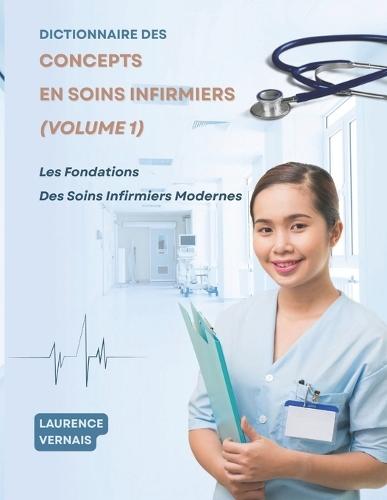 Dictionnaire des Concepts en Soins Infirmiers: Les Fondations Des Soins Infirmiers Modernes (Volume 1)