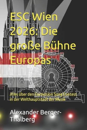 ESC Wien 2026: Die große Bühne Europas: Alles über den Eurovision Song Contest in der Welthauptstadt der Musik