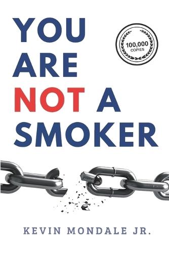 You Are Not a Smoker: A Proven System to Stop Smoking, Rewire Your Brain, and Break Nicotine Addiction Without Willpower