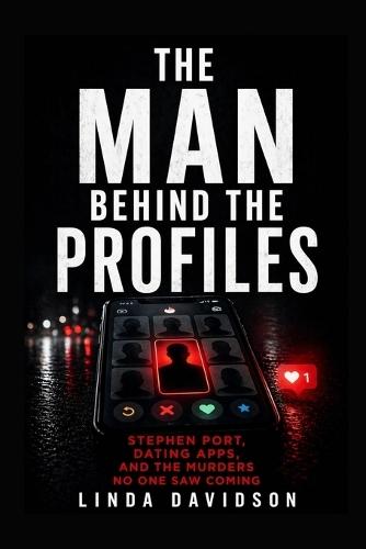 The Man Behind the Profiles: Stephen Port, Dating Apps, and the Murders No One Saw Coming
