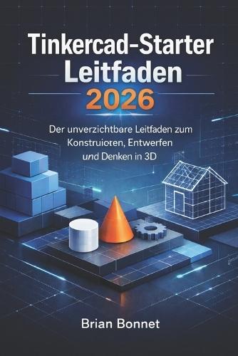 Tinkercad-Starter Leitfaden 2026: Der unverzichtbare Leitfaden zum Konstruieren, Entwerfen und Denken in 3D