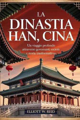 La Dinastia Han, Cina: Un viaggio profondo attraverso governanti, società e storia trasformativa