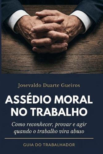 Assédio Moral no Trabalho: Como reconhecer, provar e agir quando o trabalho vira abuso
