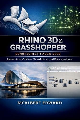 Rhino 3D & Grasshopper Benutzerleitfaden 2026: Parametrische Workflows, 3D-Modellierung und Designgrundlagen