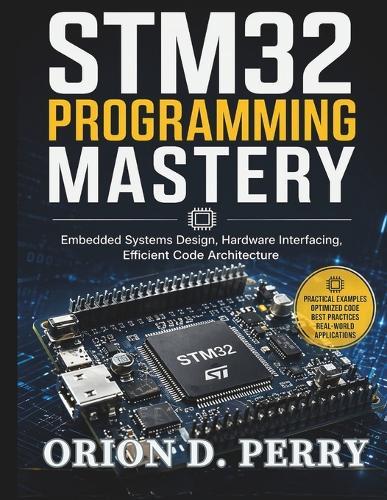 STM32 Programming Mastery: Embedded Systems Design, Hardware Interfacing, Efficient Code Architecture
