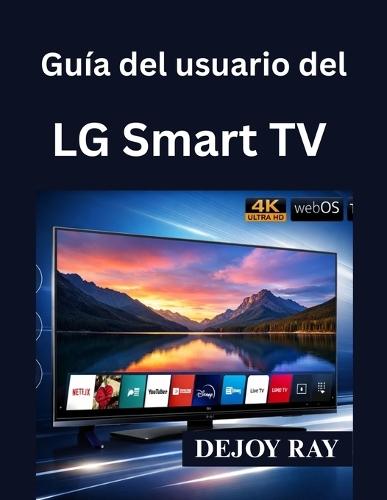 Guía del usuario del LG Smart TV: Instrucciones de configuración completas y cómo solucionar problemas comunes