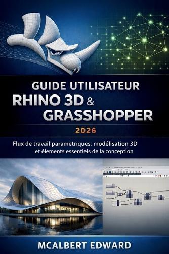 Guide Utilisateur Rhino 3D & Grasshopper 2026: Flux de travail paramétriques, modélisation 3D et éléments essentiels de la conception