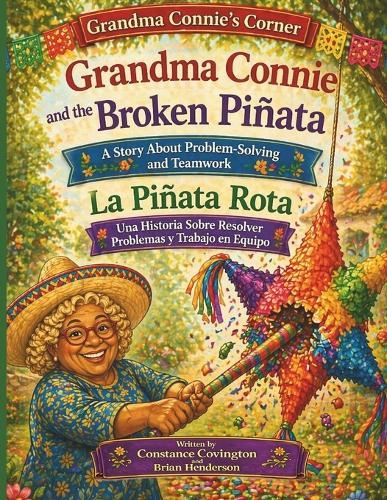 Grandma Connie and the Broken Piñata/ La Piñata Rota: A Grandma Connie Story About Problem-Solving and Teamwork/ Una Historia Sobre Resolver Problemas y Trabajo en Equipo