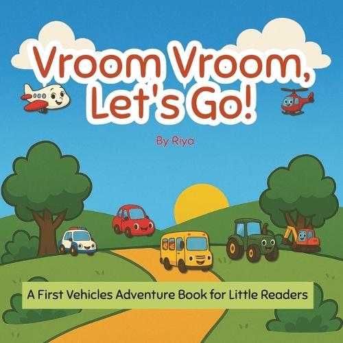 Vroom Vroom, Let's Go!: A First Vehicles Adventure Book for Little Readers