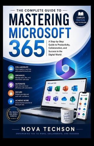 The Ultimate Microsoft 365 Handbook: Everything You Need to Know to Master Microsoft 365, Increase Productivity, and Simplify Your Workflow