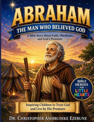 Abraham: The Man Who Believed God