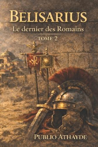 Belisarius: Le dernier des Romains - Tome 2