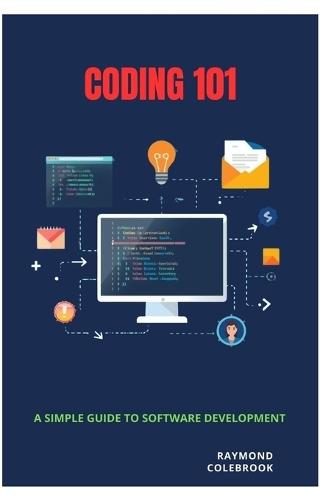 Coding 101: A Simple Guide to Software Development