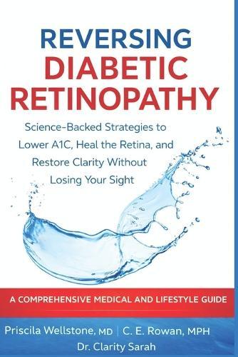 Reversing Diabetic Retinopathy: Science-Backed Strategies to Lower A1C, Heal the Retina, and Restore Clarity Without Losing Your Sight