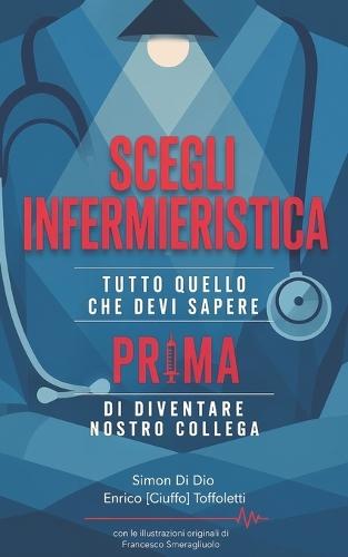 Scegli Infermieristica: Tutto quello devi sapere prima di diventare nostro collega