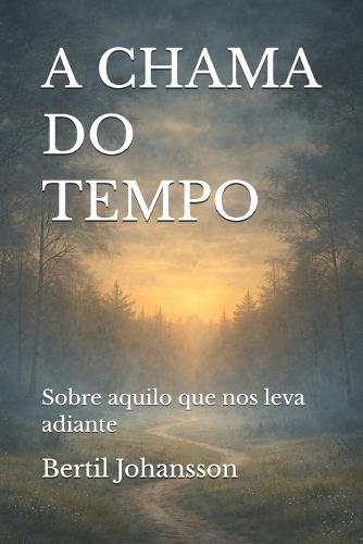 A Chama Do Tempo: Sobre aquilo que nos leva adiante