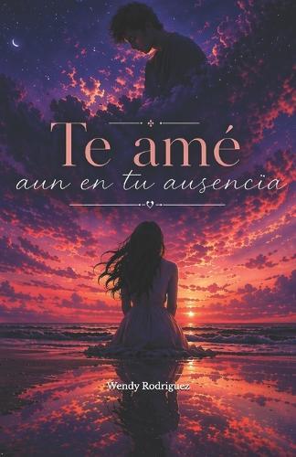 Te ame aún en tu ausencia