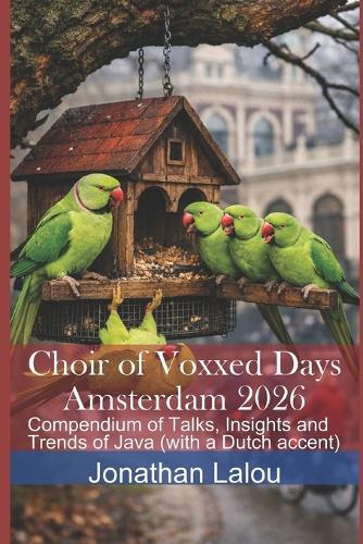 Choir of Voxxed Days Amsterdam 2026: Compendium of Talks, Insights and Trends of Java (with a Dutch accent)