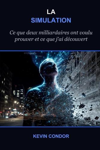 La Simulation: Ce que deux milliardaires ont voulu prouver - et ce que j'ai découvert