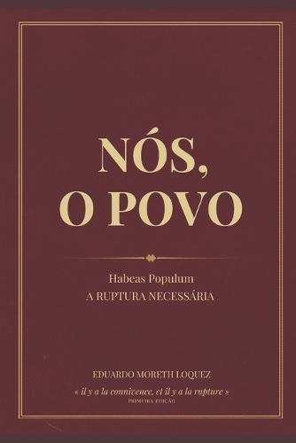 Nós, O Povo: Habeas Populum: A Ruptura Necessária - Um Tratado Vergèsiano sobre o Colapso dos Freios e Contrapesos no Brasil