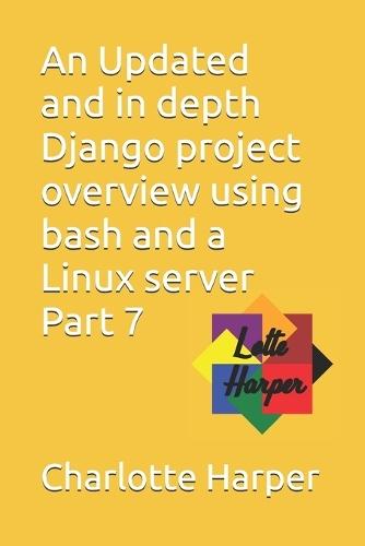 An Updated and in depth Django project overview using bash and a Linux server Part 7