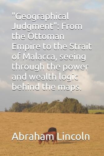 ""Geographical Judgment"": From the Ottoman Empire to the Strait of Malacca, seeing through the power and wealth logic behind the maps.