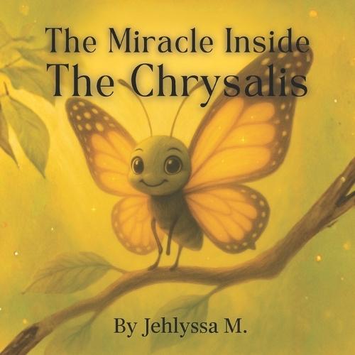 The Miracle Inside The Chrysalis: Butterfly Edition
