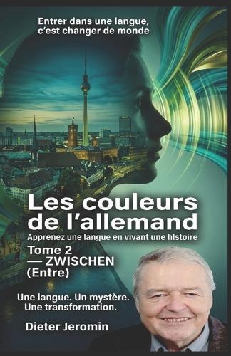 Les couleurs de l'allemand - Tome 2: ZWISCHEN (Entre)