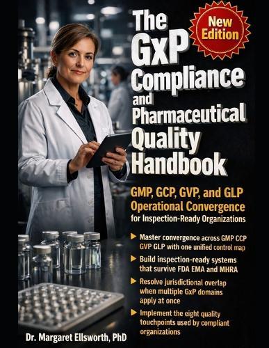 The GxP Compliance and Pharmaceutical Quality Handbook: GMP GCP GVP GLP Operational Convergence for Inspection-Ready Pharmaceutical Organizations: Unified Quality Management System Manual for Regulatory Audit Readiness