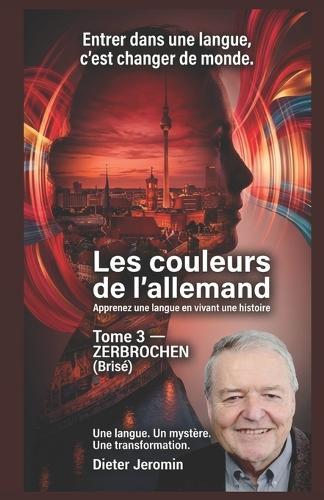 Les couleurs de l'allemand - Tome 3: ZERBROCHEN (Brisé)