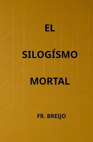 El Silogismo Mortal
