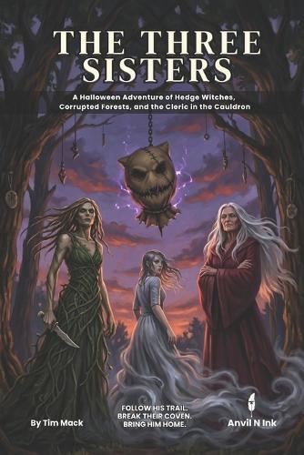 The Three Sisters A 5E Halloween Witch Horror One-Shot for 2-3 Player: An Adventure of Hedge Witches, Corrupted Forests, and the Cleric in the Cauldron